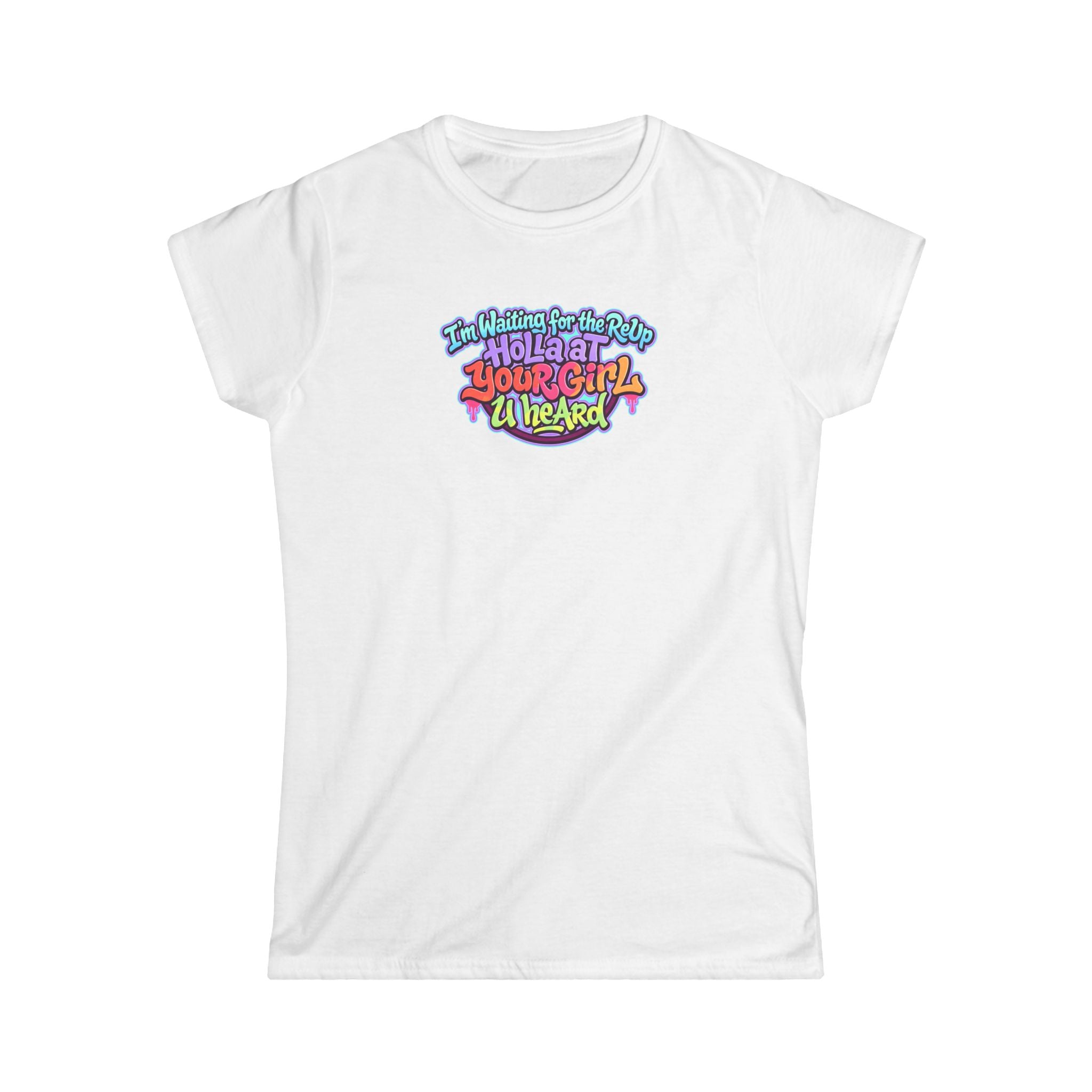 Graphic Tee — "I'm Waiting for the Reup,  Holler At Your Girl U Heard" Colorful Retro Women’s T-Shirt