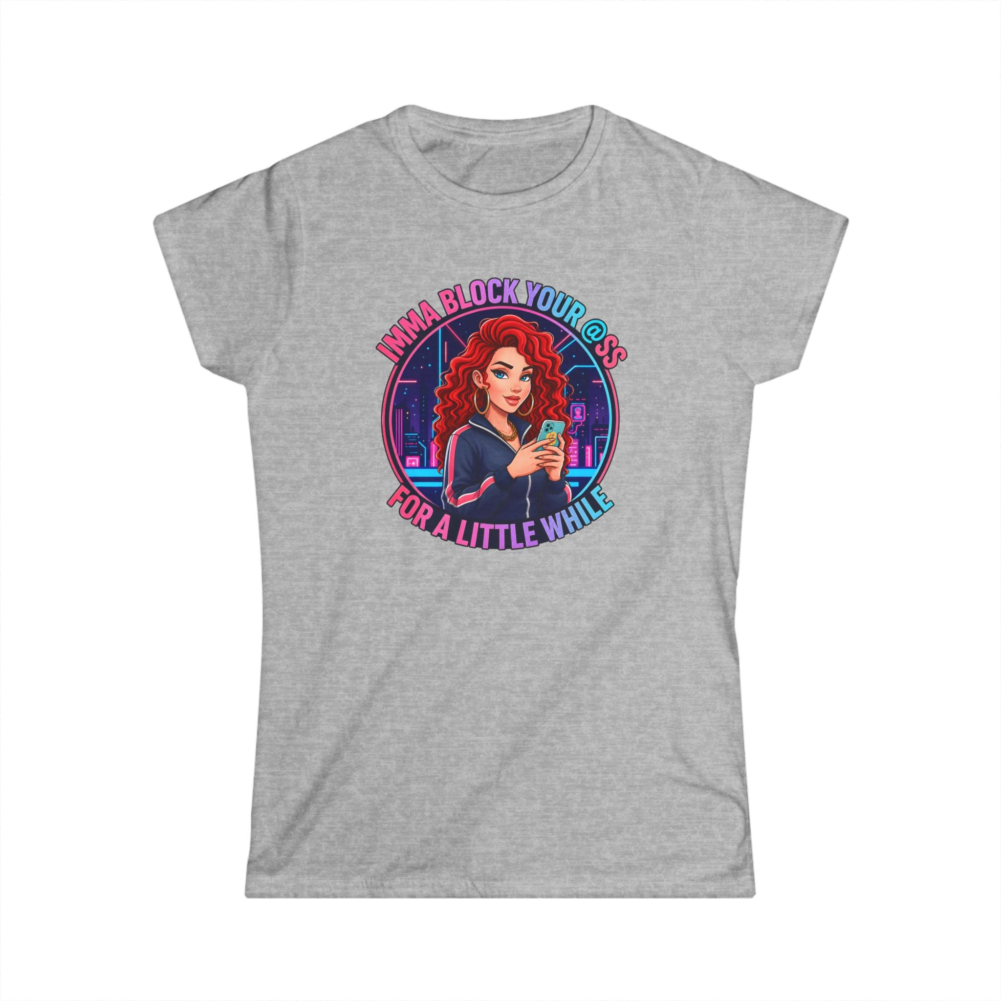 Women's Tee — " Imma Block Your @ss"Classic Softstyle Crewneck