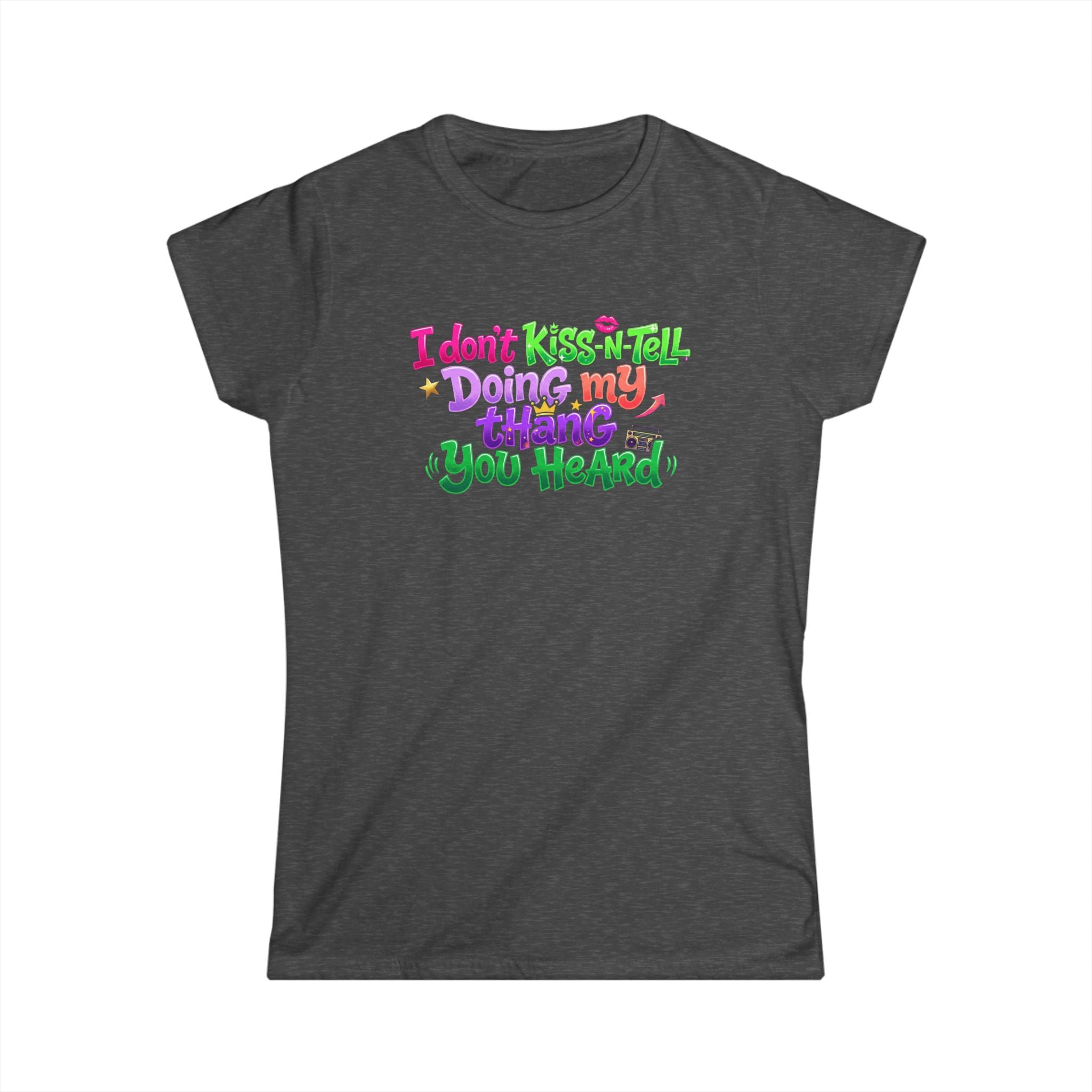 Say It With Sass Tee — "I Don't kiss-N- tell,Doin' my thang you heard" Women's Graphic T-Shirt