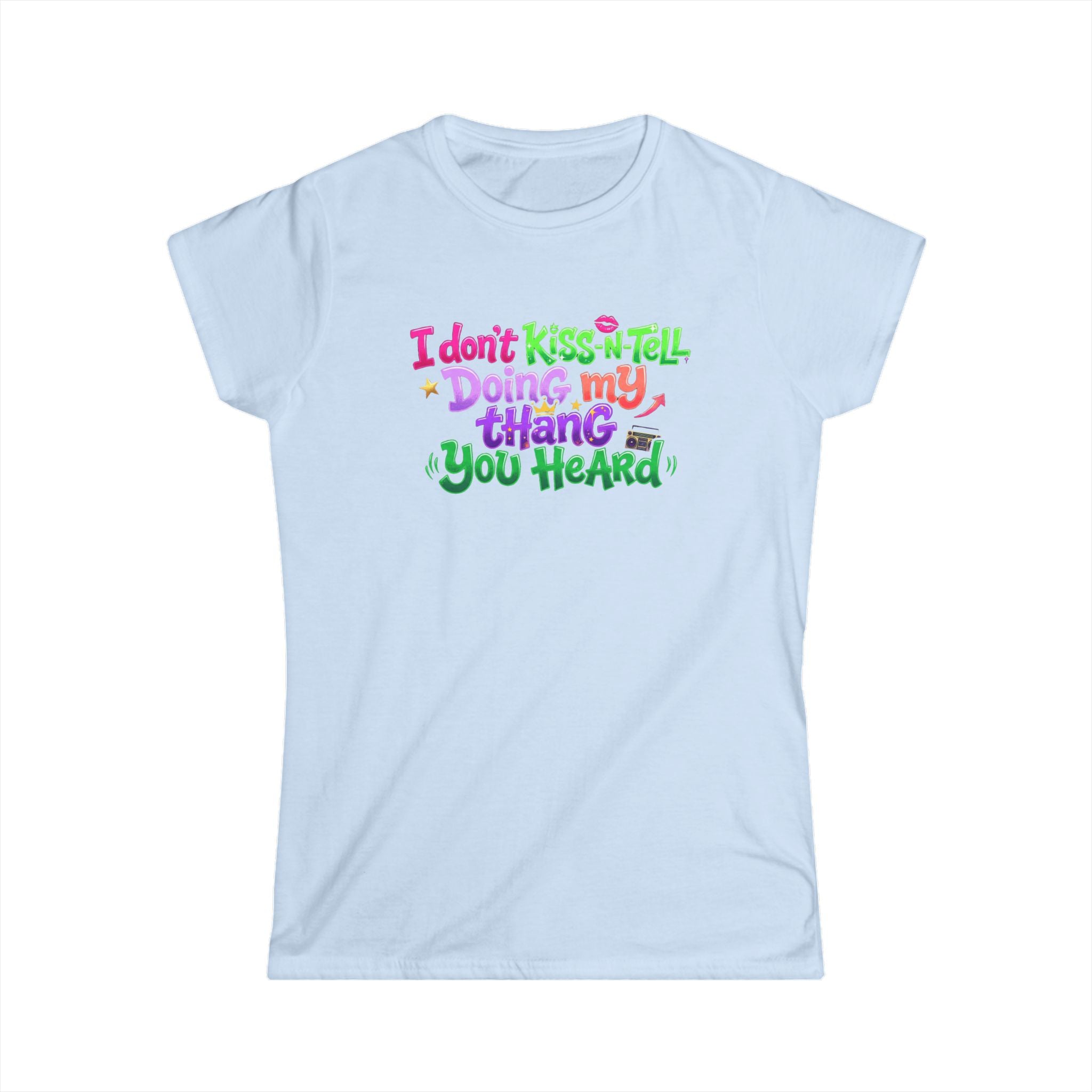 Say It With Sass Tee — "I Don't kiss-N- tell,Doin' my thang you heard" Women's Graphic T-Shirt