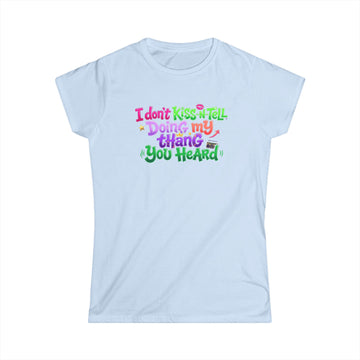 Say It With Sass Tee — "I Don't kiss-N- tell,Doin' my thang you heard" Women's Graphic T-Shirt