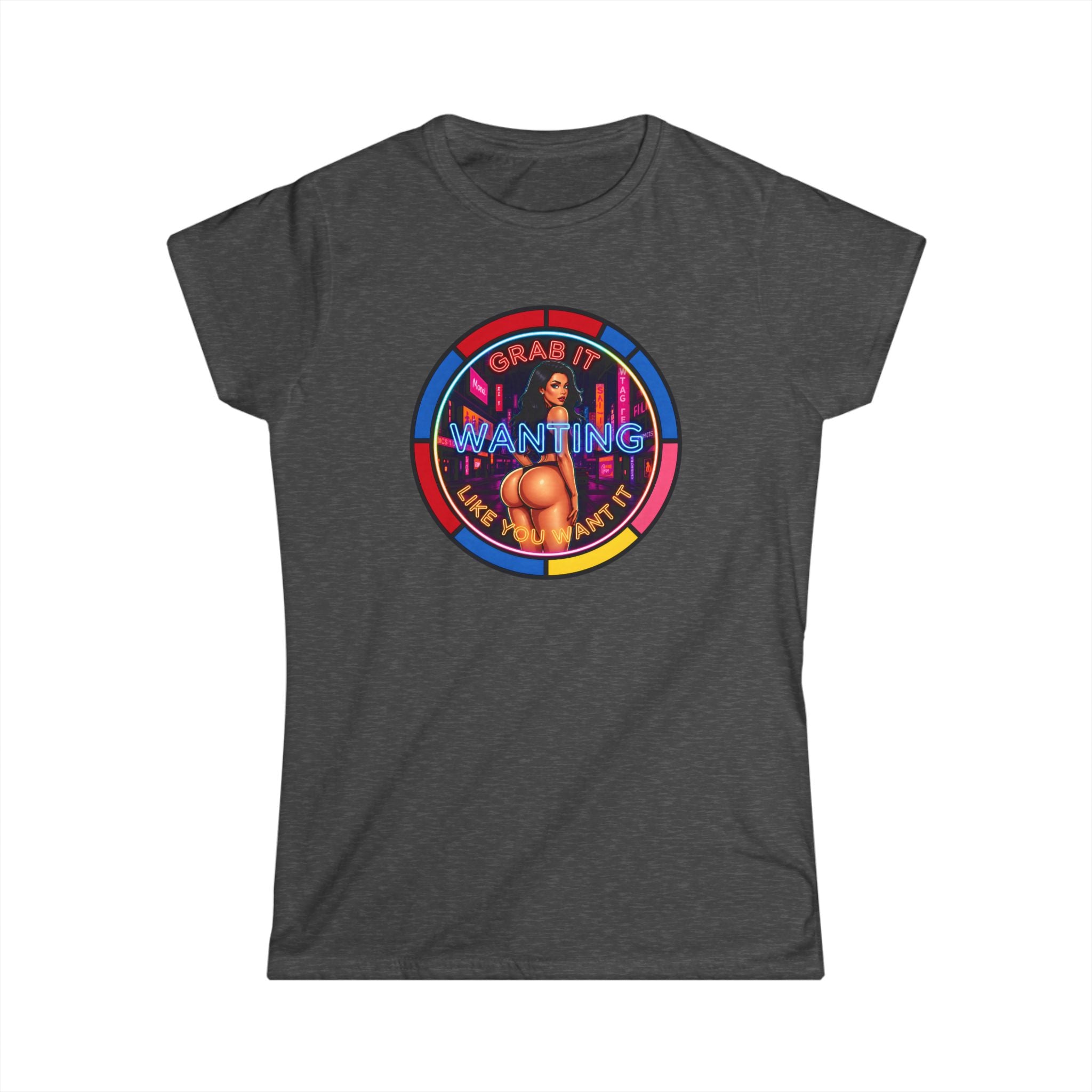 Women's Softstyle Tee " Grab It Wanting "