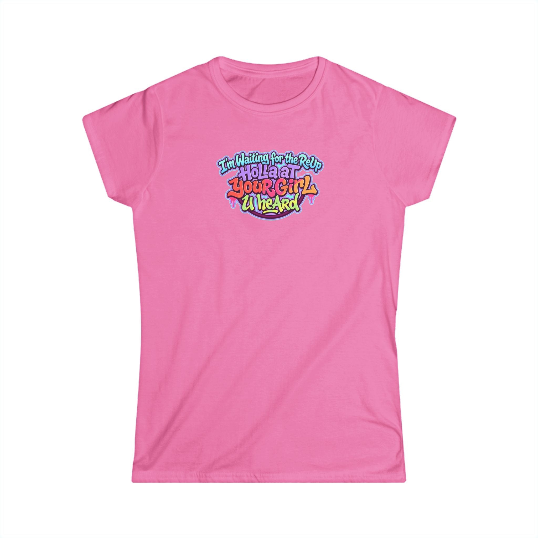 Graphic Tee — "I'm Waiting for the Reup,  Holler At Your Girl U Heard" Colorful Retro Women’s T-Shirt