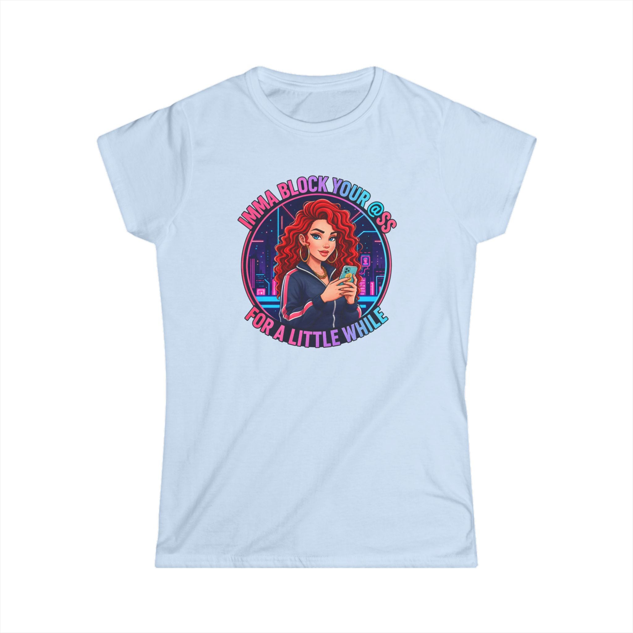 Women's Tee — " Imma Block Your @ss"Classic Softstyle Crewneck