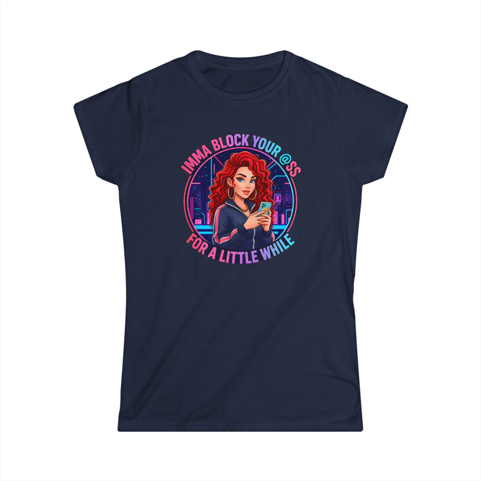Women's Tee — " Imma Block Your @ss"Classic Softstyle Crewneck