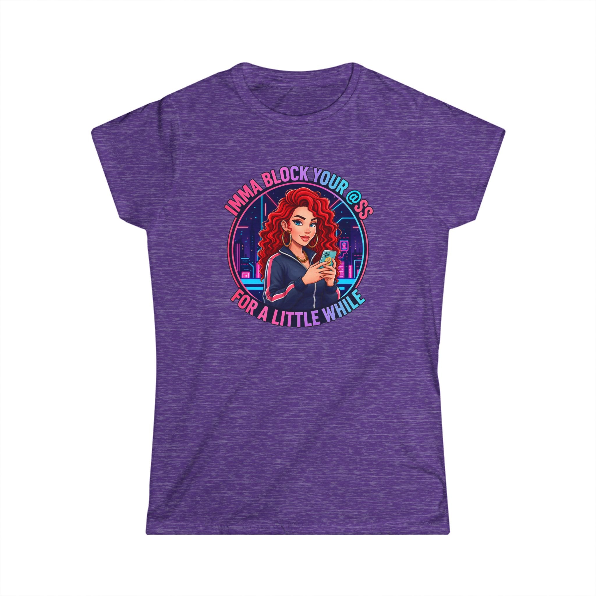 Women's Tee — " Imma Block Your @ss"Classic Softstyle Crewneck