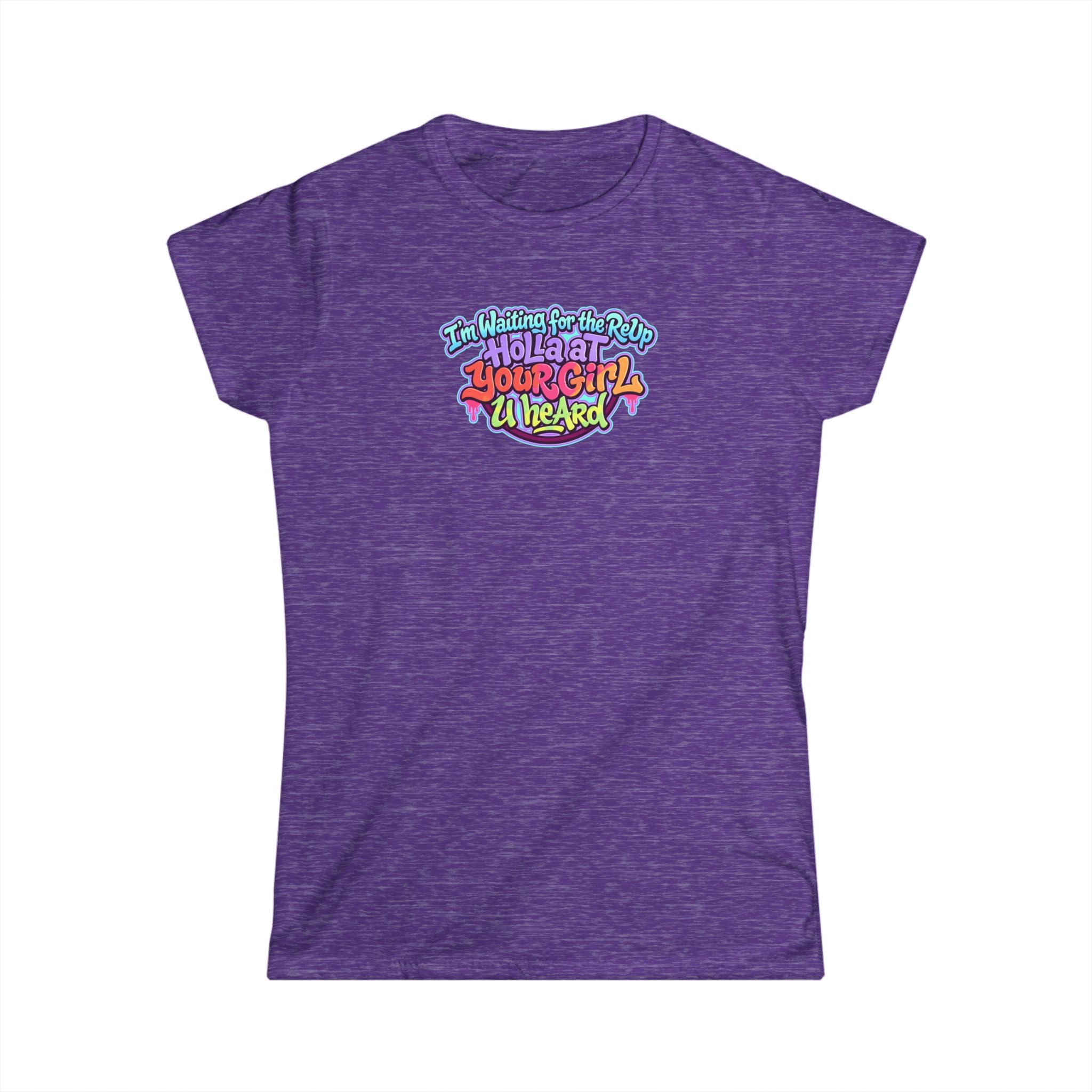 Graphic Tee — "I'm Waiting for the Reup,  Holler At Your Girl U Heard" Colorful Retro Women’s T-Shirt
