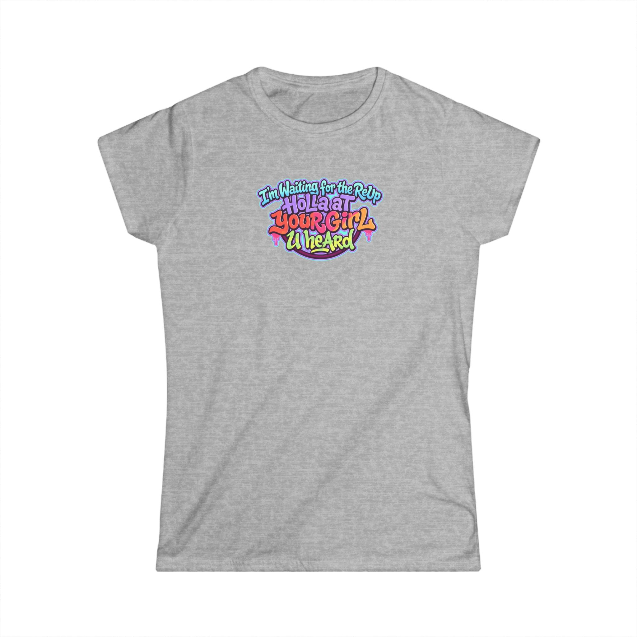 Graphic Tee — "I'm Waiting for the Reup,  Holler At Your Girl U Heard" Colorful Retro Women’s T-Shirt