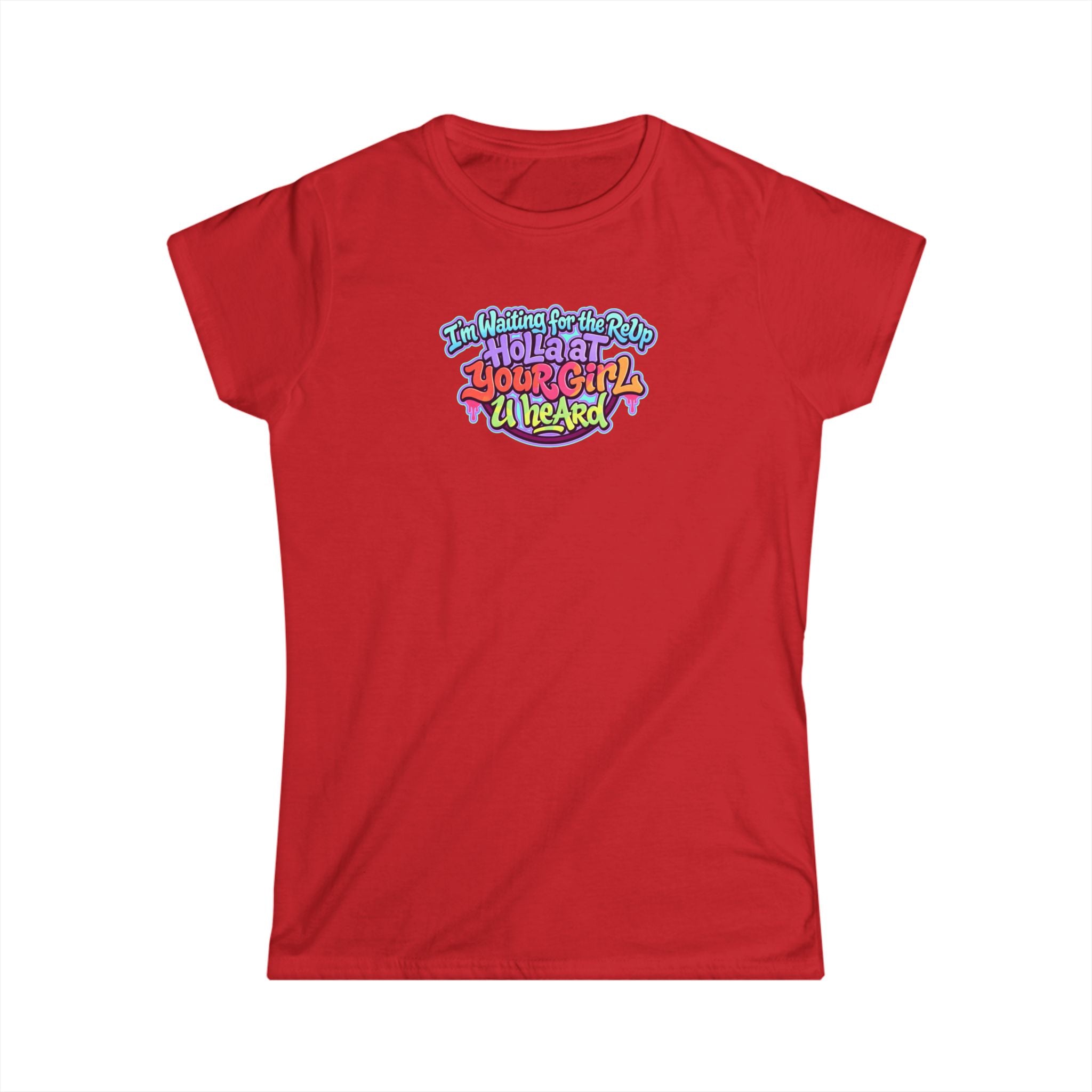 Graphic Tee — "I'm Waiting for the Reup,  Holler At Your Girl U Heard" Colorful Retro Women’s T-Shirt