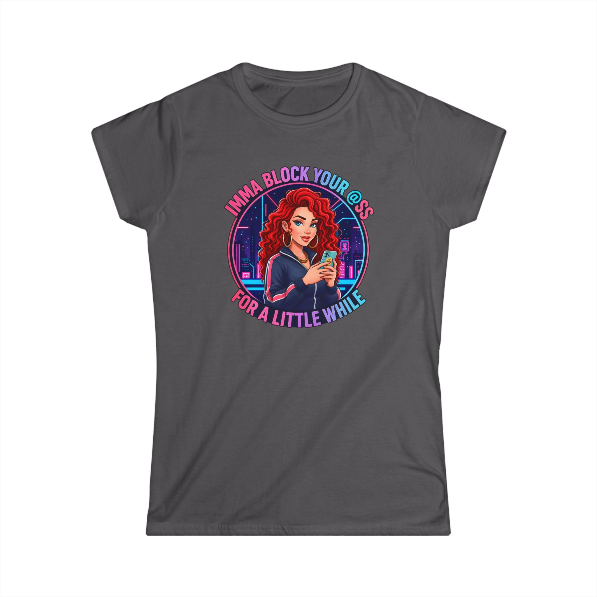 Women's Tee — " Imma Block Your @ss"Classic Softstyle Crewneck