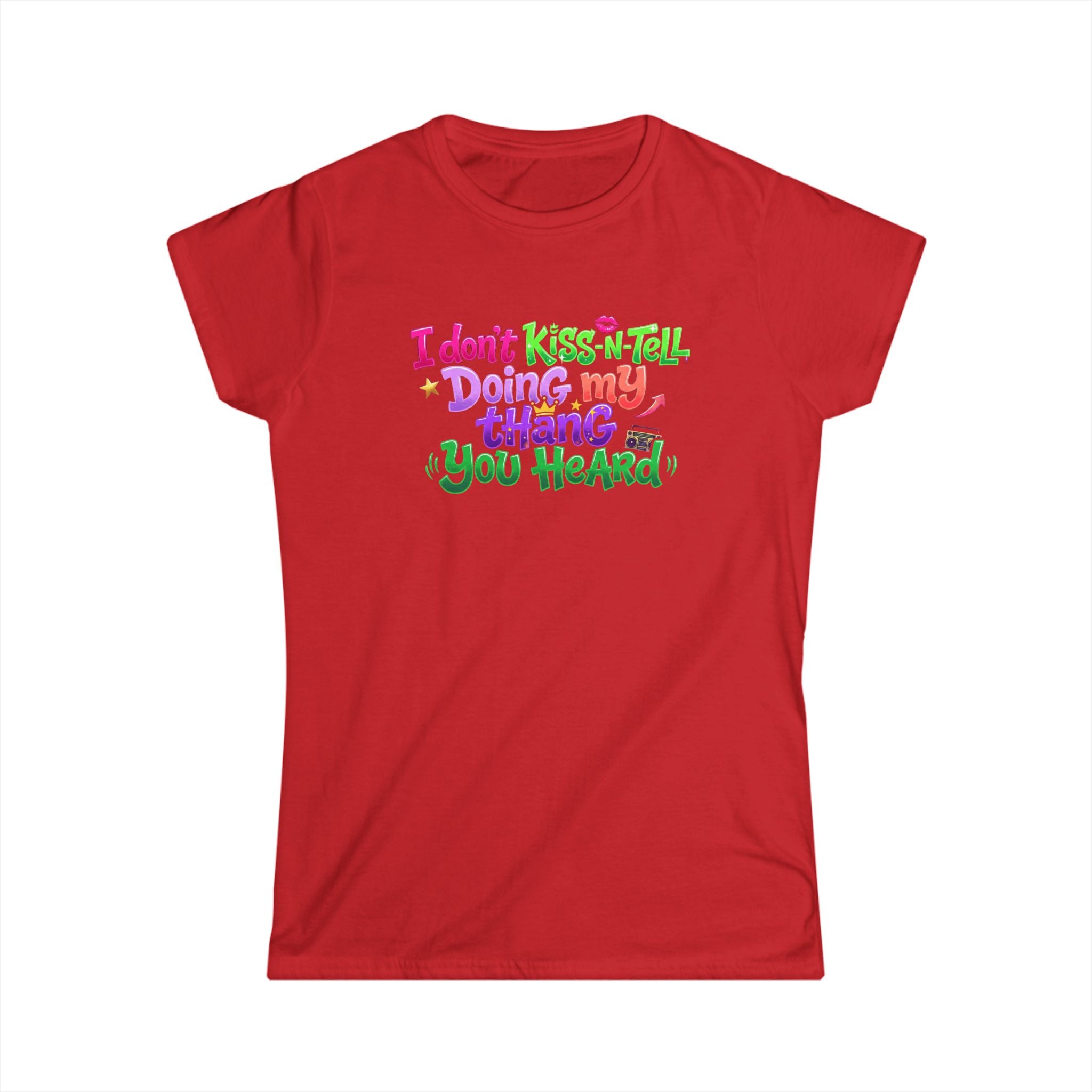 Say It With Sass Tee — "I Don't kiss-N- tell,Doin' my thang you heard" Women's Graphic T-Shirt
