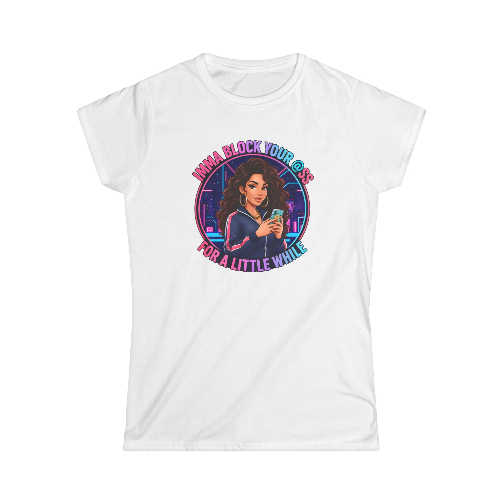 Women's Tee — " Imma Block Your @ss" Classic Softstyle Crew Tee