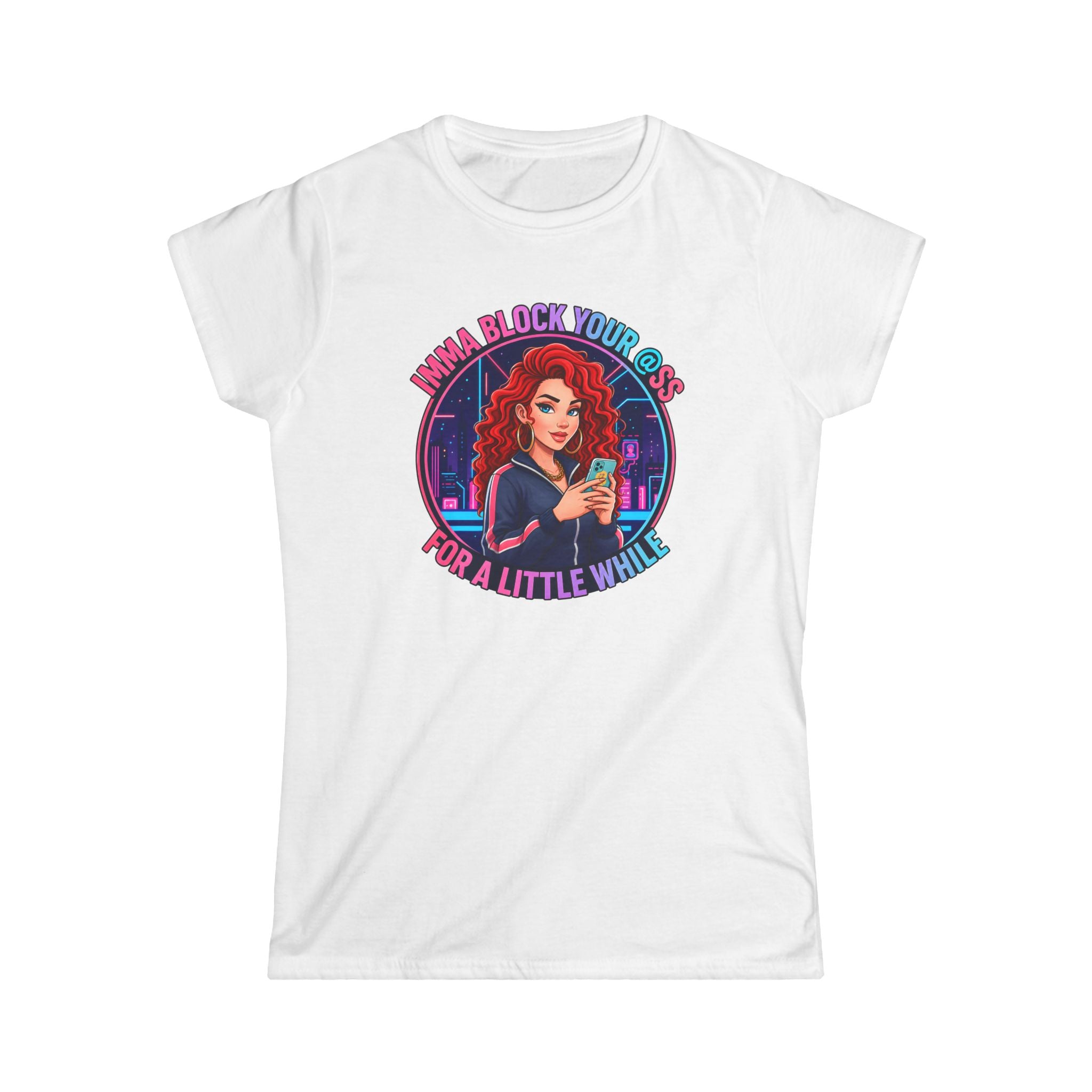 Women's Tee — " Imma Block Your @ss"Classic Softstyle Crewneck