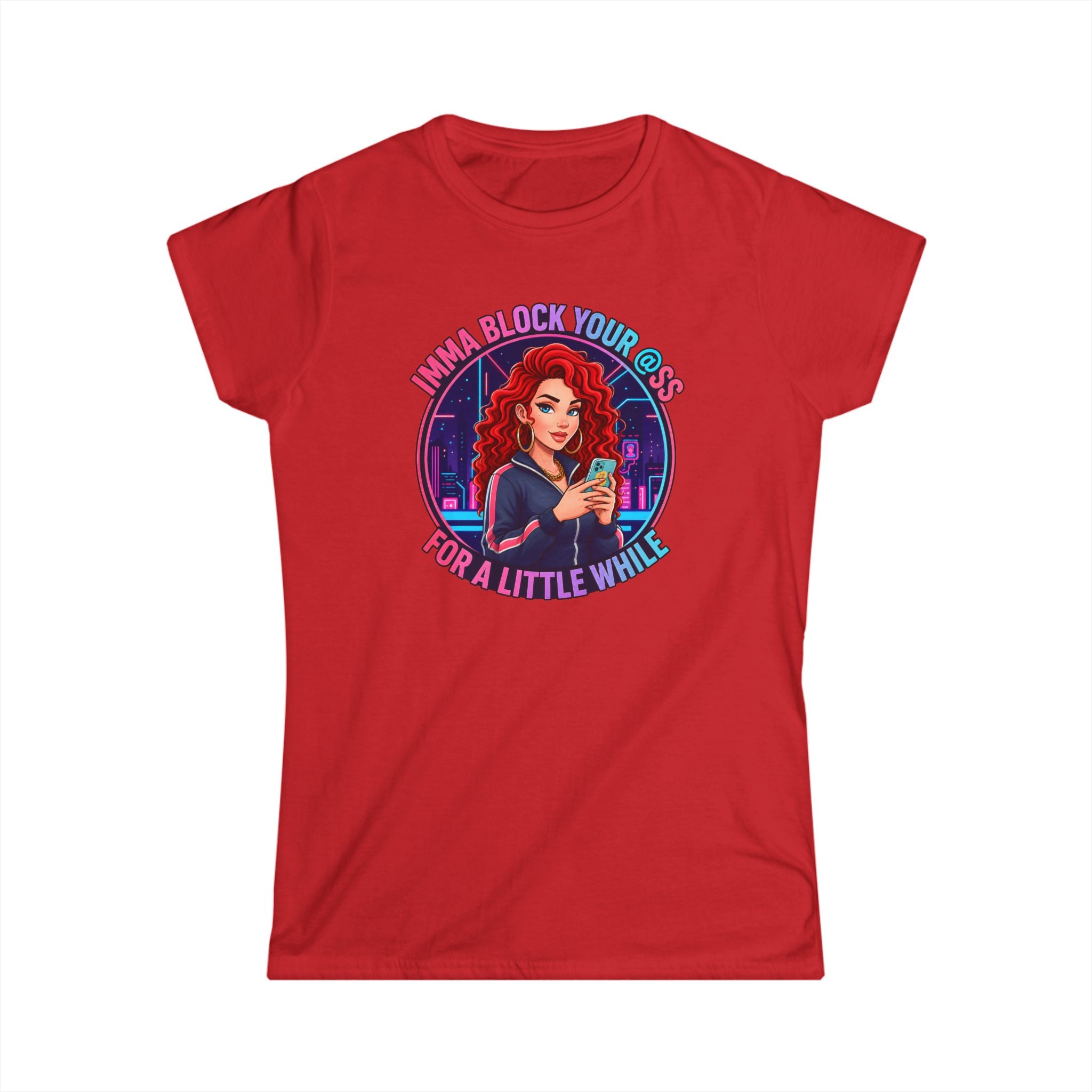 Women's Tee — " Imma Block Your @ss"Classic Softstyle Crewneck