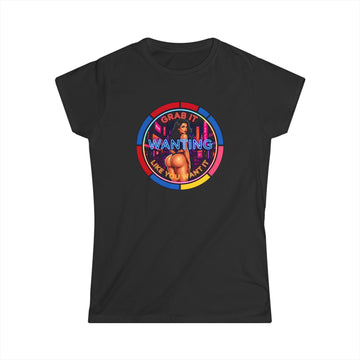 Women's Softstyle Tee " Grab It Wanting "
