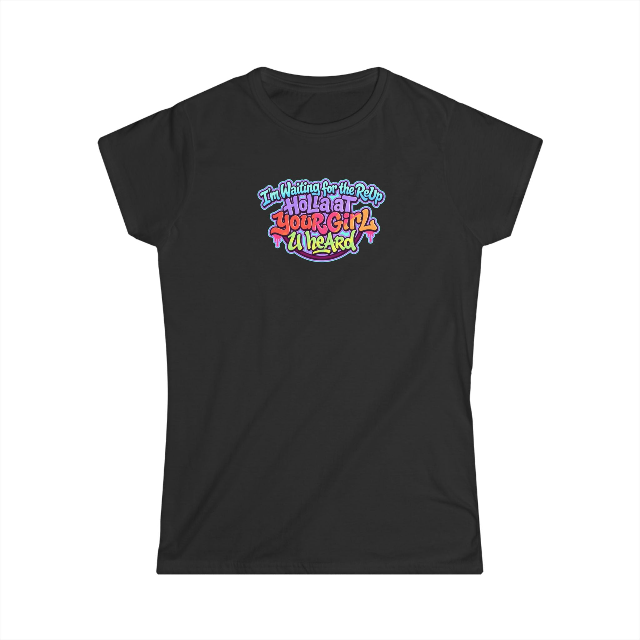 Graphic Tee — "I'm Waiting for the Reup,  Holler At Your Girl U Heard" Colorful Retro Women’s T-Shirt