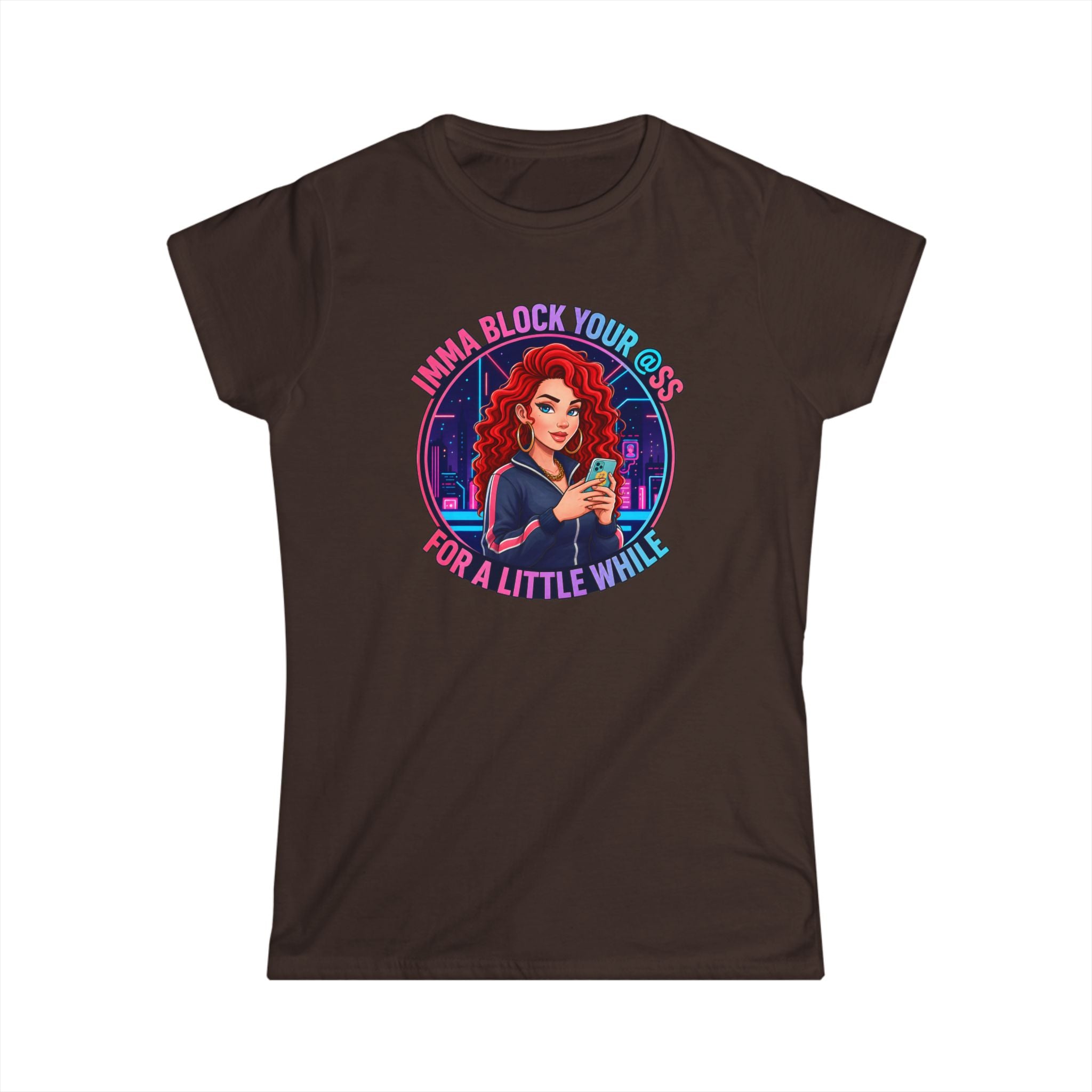 Women's Tee — " Imma Block Your @ss"Classic Softstyle Crewneck