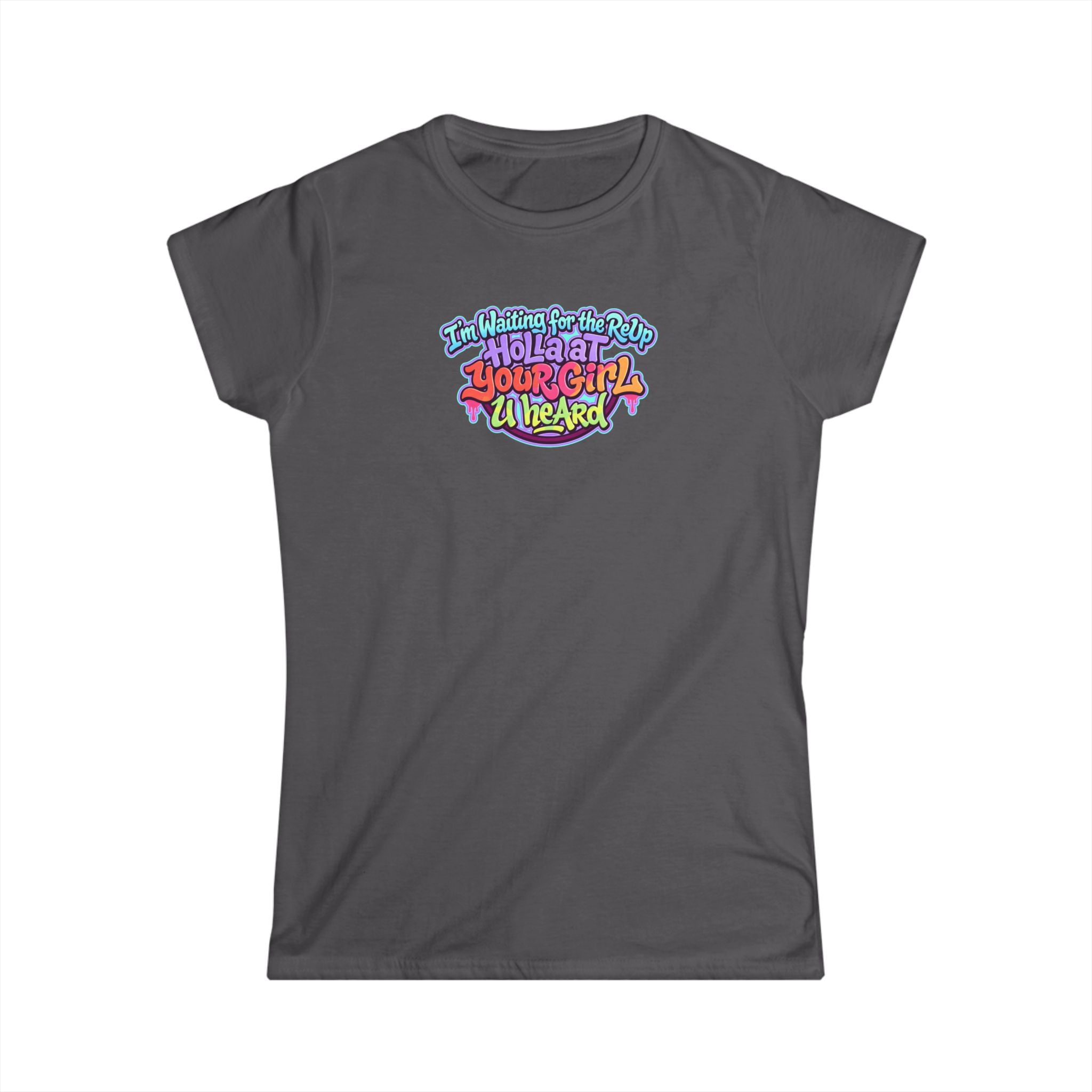 Graphic Tee — "I'm Waiting for the Reup,  Holler At Your Girl U Heard" Colorful Retro Women’s T-Shirt