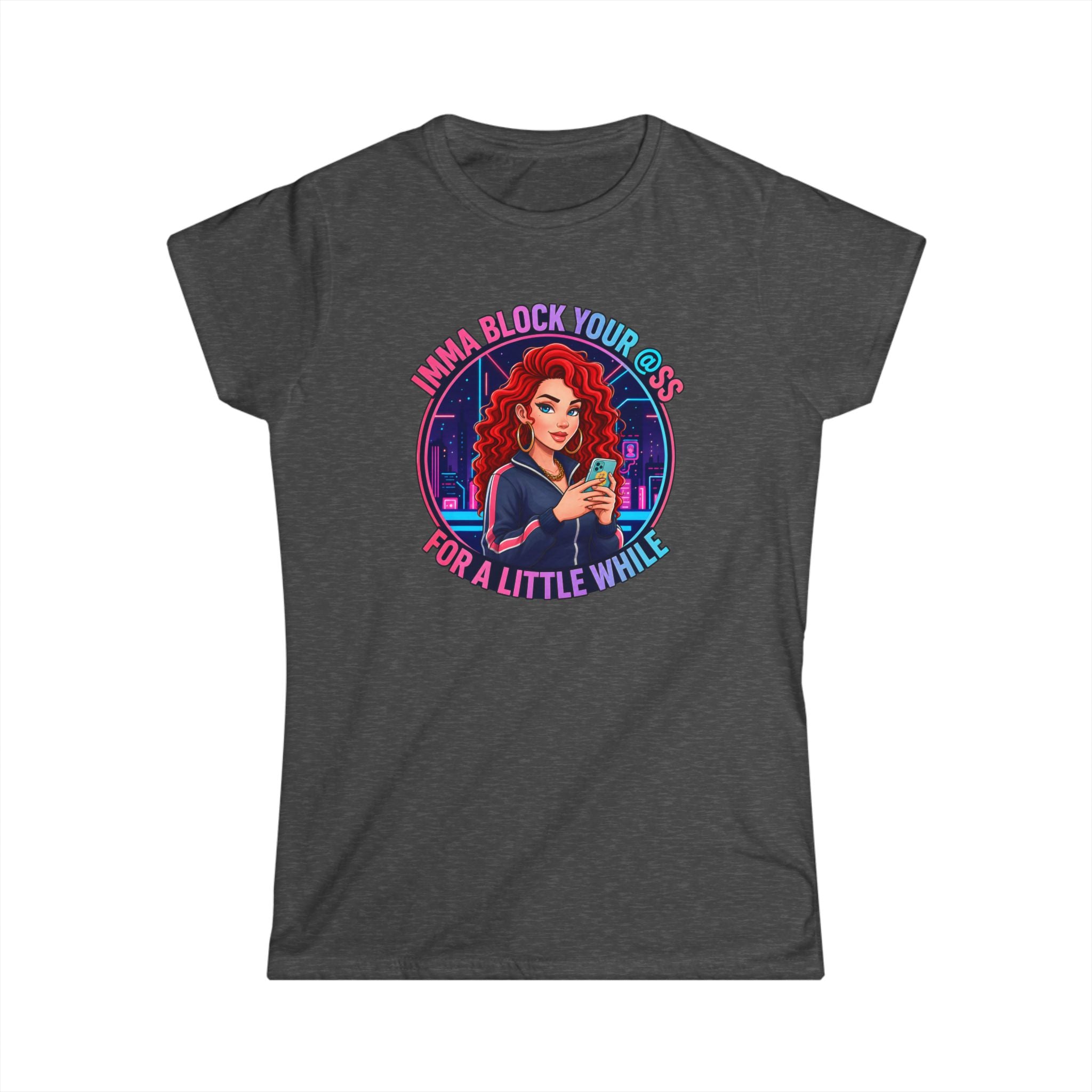 Women's Tee — " Imma Block Your @ss"Classic Softstyle Crewneck