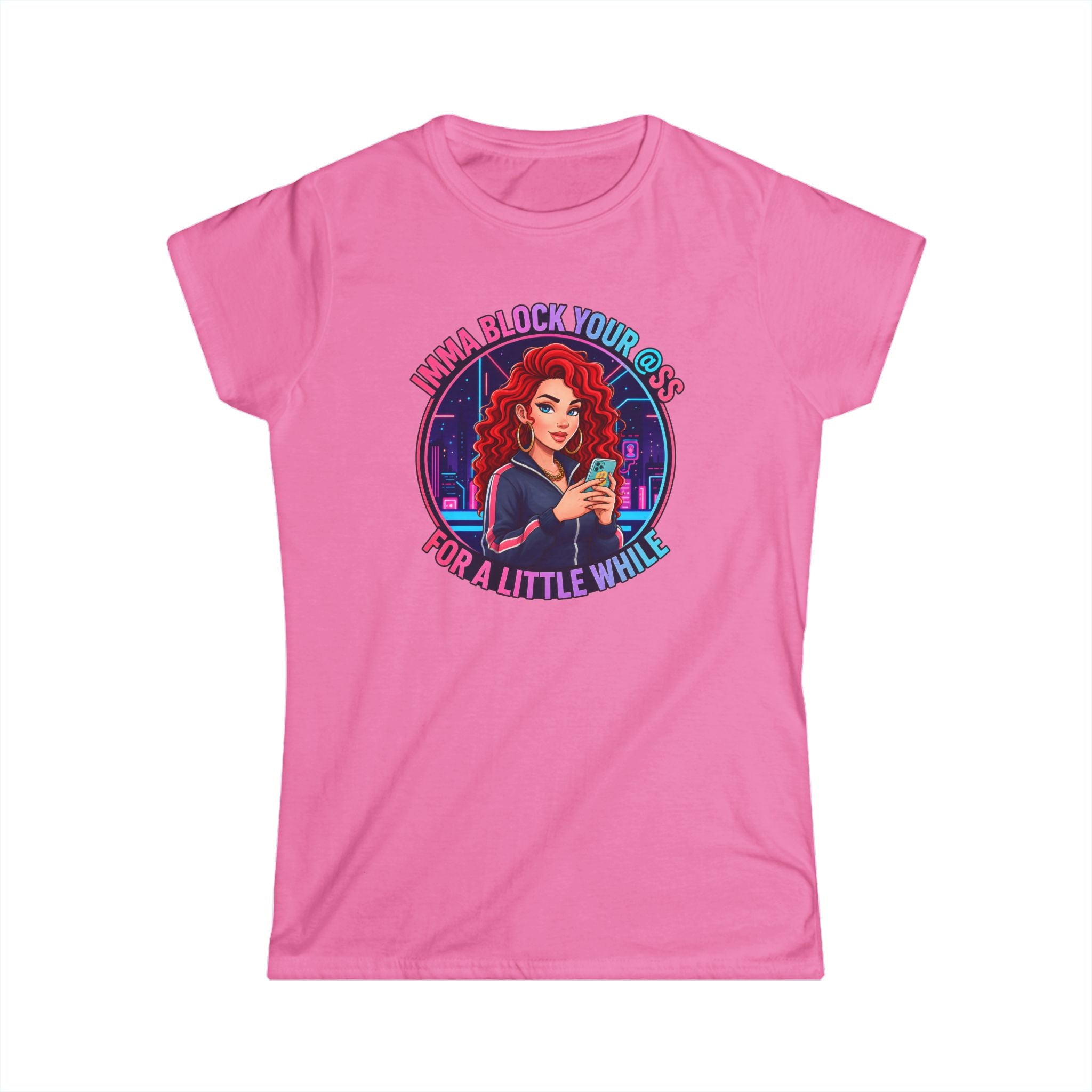 Women's Tee — " Imma Block Your @ss"Classic Softstyle Crewneck