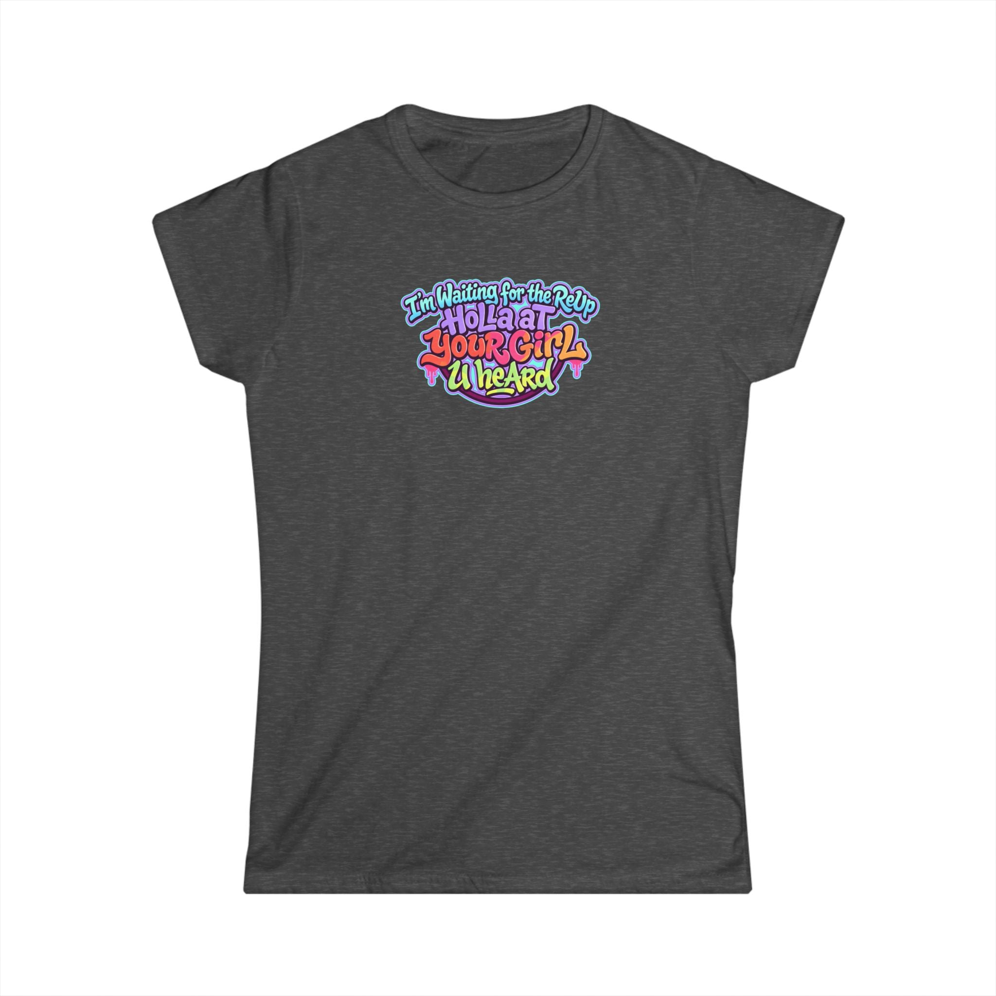 Graphic Tee — "I'm Waiting for the Reup,  Holler At Your Girl U Heard" Colorful Retro Women’s T-Shirt