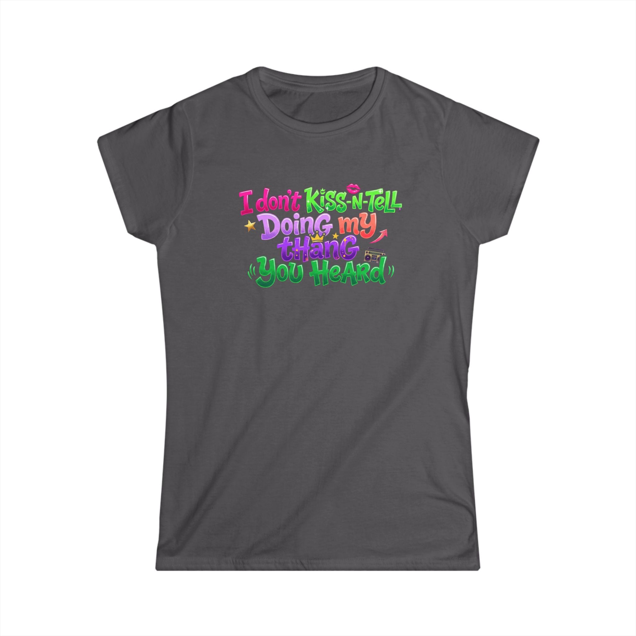 Say It With Sass Tee — "I Don't kiss-N- tell,Doin' my thang you heard" Women's Graphic T-Shirt