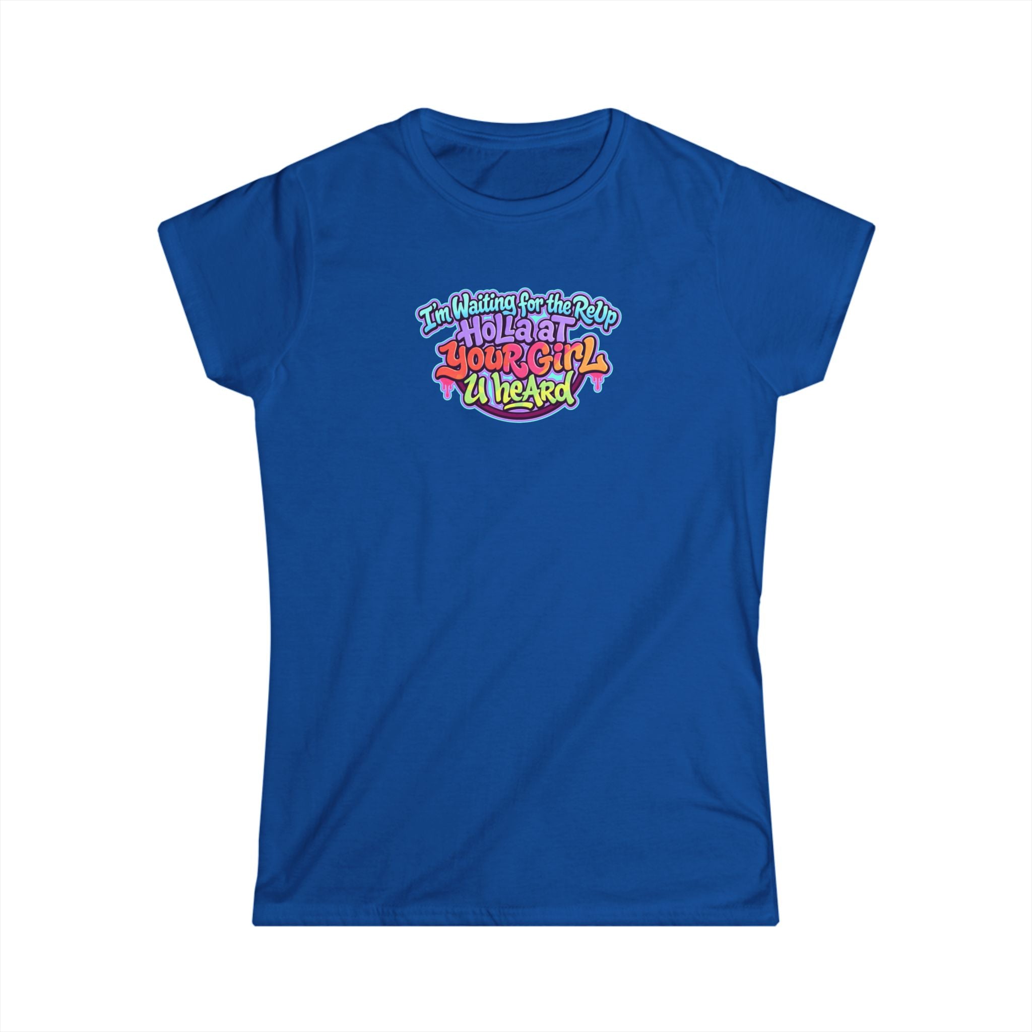 Graphic Tee — "I'm Waiting for the Reup,  Holler At Your Girl U Heard" Colorful Retro Women’s T-Shirt