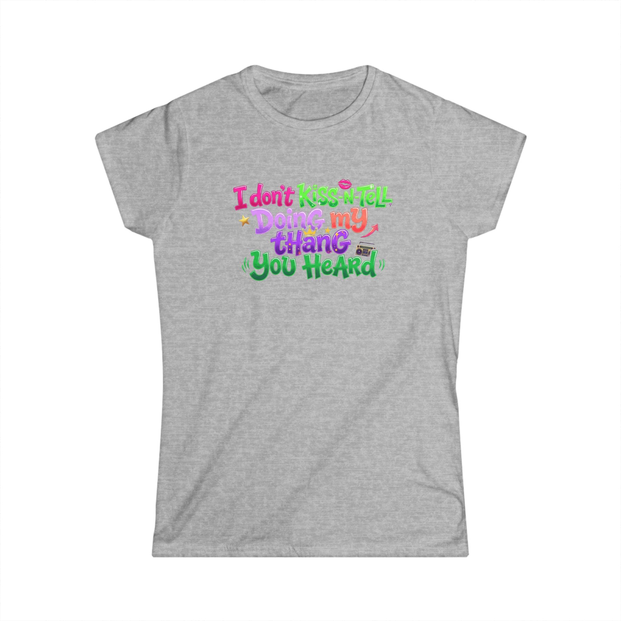 Say It With Sass Tee — "I Don't kiss-N- tell,Doin' my thang you heard" Women's Graphic T-Shirt
