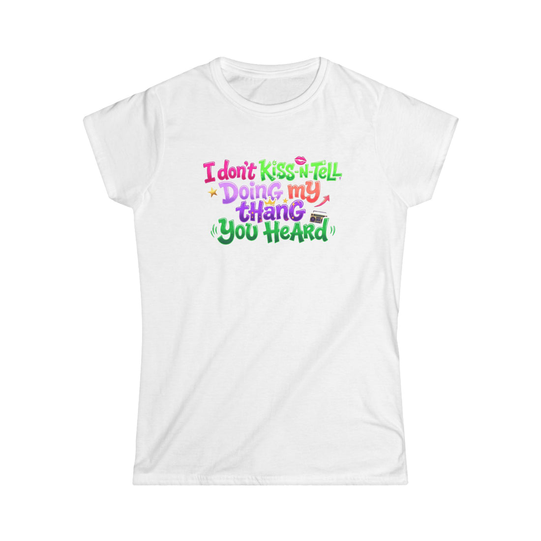 Say It With Sass Tee — "I Don't kiss-N- tell,Doin' my thang you heard" Women's Graphic T-Shirt
