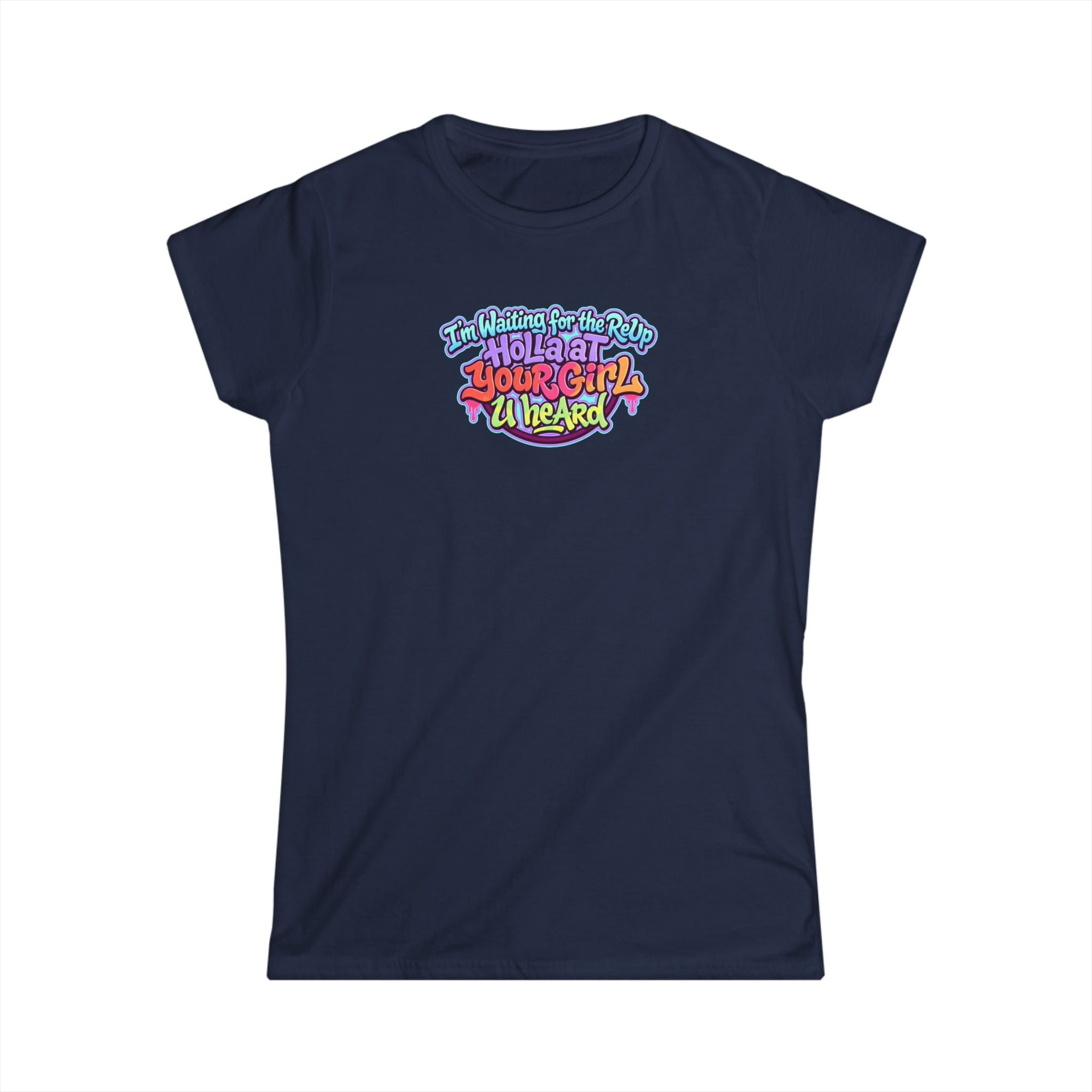 Graphic Tee — "I'm Waiting for the Reup,  Holler At Your Girl U Heard" Colorful Retro Women’s T-Shirt